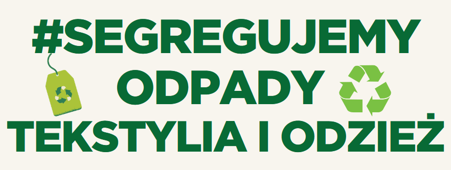 SEGREGUJEMY ODPADY - TEKSTYLIA I ODZIEŻ